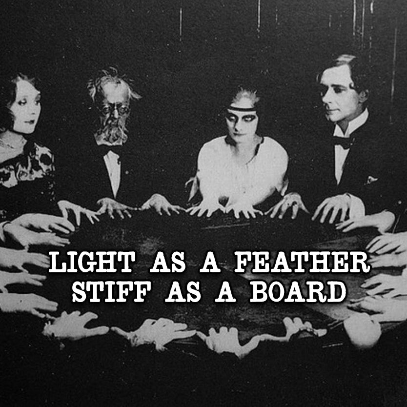 Light as a Feather, Stiff as a Board