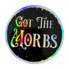 Got the Morbs Holographic Sticker
