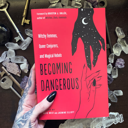 Becoming Dangerous: Witchy Femmes, Queer Conjurers, and Magical Rebels
